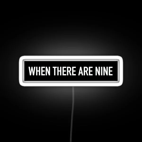 RBG When There Are Nine RGB Neon Sign