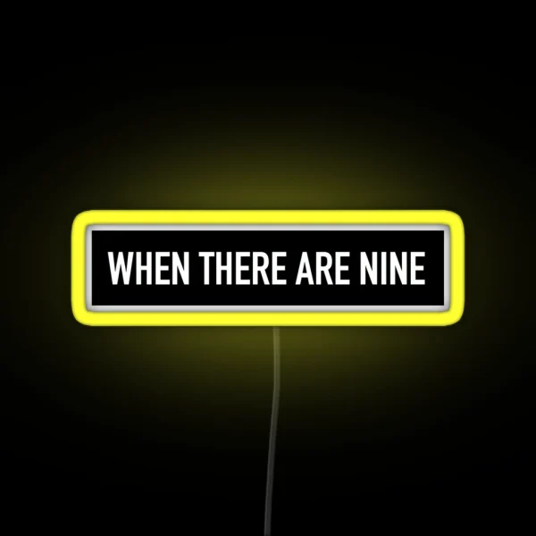 RBG When There Are Nine RGB Neon Sign