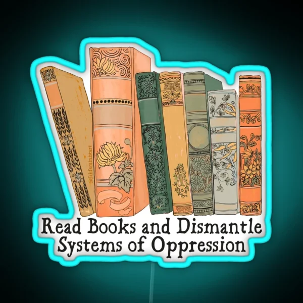 Read Books And Dismantle Systems Of Oppression RGB Neon Sign