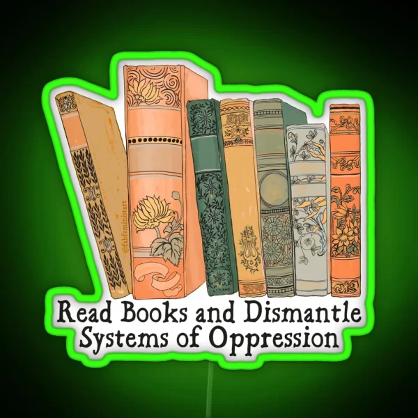 Read Books And Dismantle Systems Of Oppression RGB Neon Sign