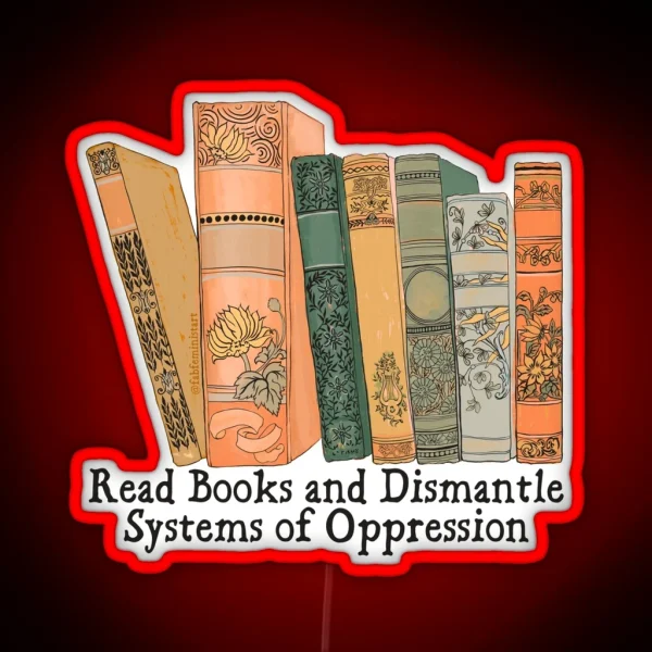 Read Books And Dismantle Systems Of Oppression RGB Neon Sign