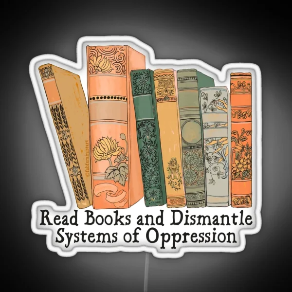 Read Books And Dismantle Systems Of Oppression RGB Neon Sign