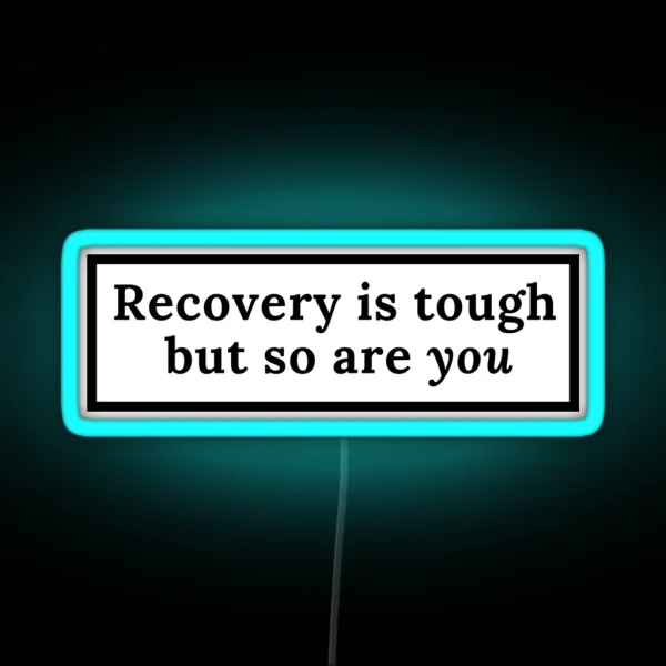 Recovery Is Tough But So Are You RGB Neon Sign