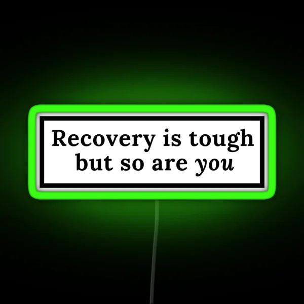 Recovery Is Tough But So Are You RGB Neon Sign