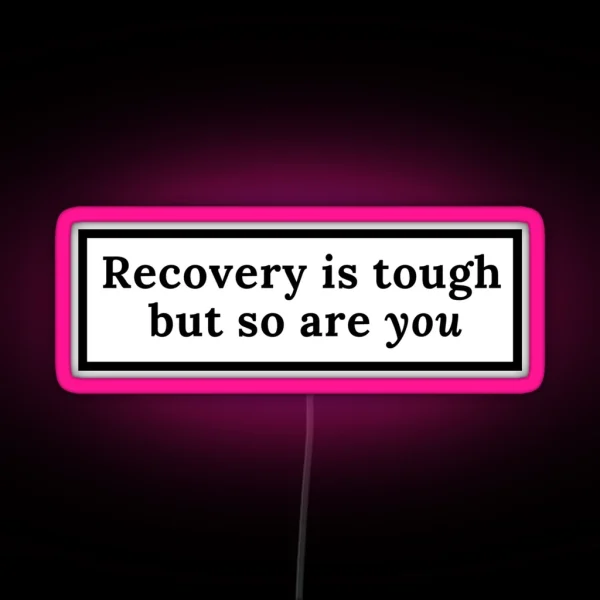 Recovery Is Tough But So Are You RGB Neon Sign