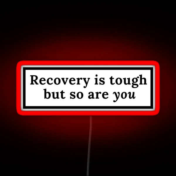 Recovery Is Tough But So Are You RGB Neon Sign
