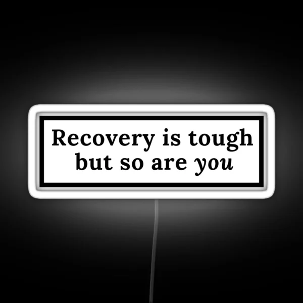 Recovery Is Tough But So Are You RGB Neon Sign