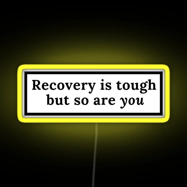 Recovery Is Tough But So Are You RGB Neon Sign