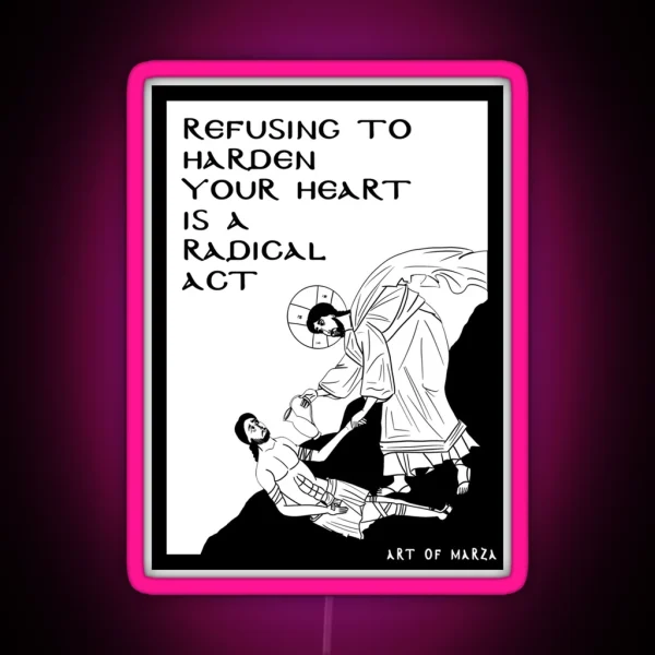 Refusing To Harden Your Heart Good Samaritan RGB Neon Sign