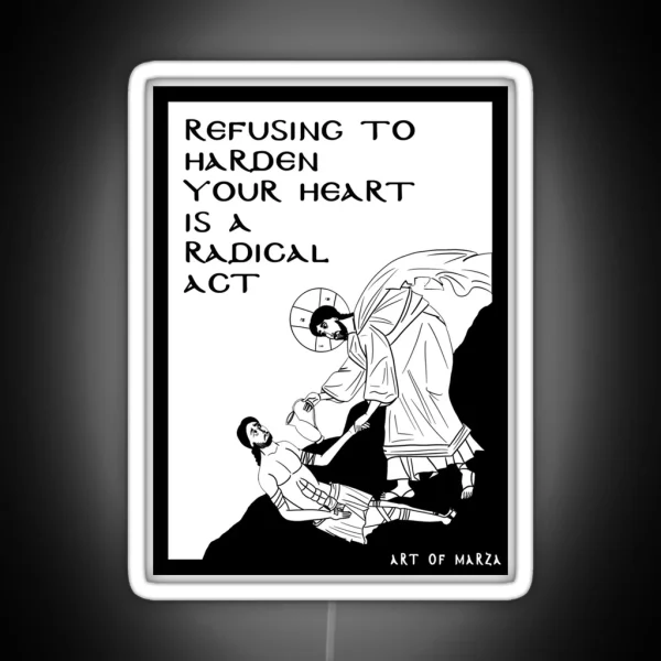 Refusing To Harden Your Heart Good Samaritan RGB Neon Sign