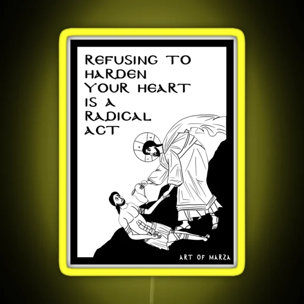 Refusing To Harden Your Heart Good Samaritan RGB Neon Sign