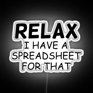 Relax I Have A Spreadsheet For That RGB Neon Sign