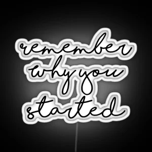 Remember Why You Started Inspirational Quote RGB Neon Sign