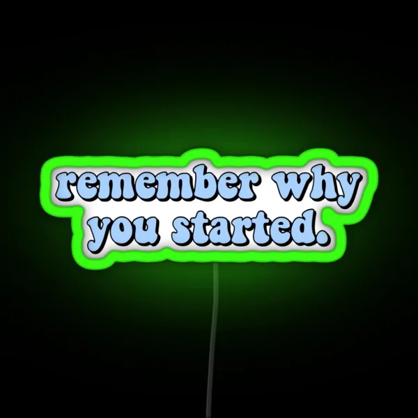 Remember Why You Started RGB Neon Sign