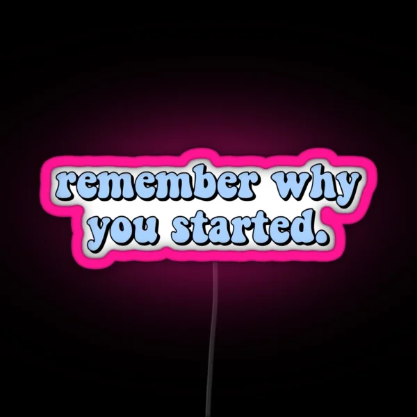 Remember Why You Started RGB Neon Sign