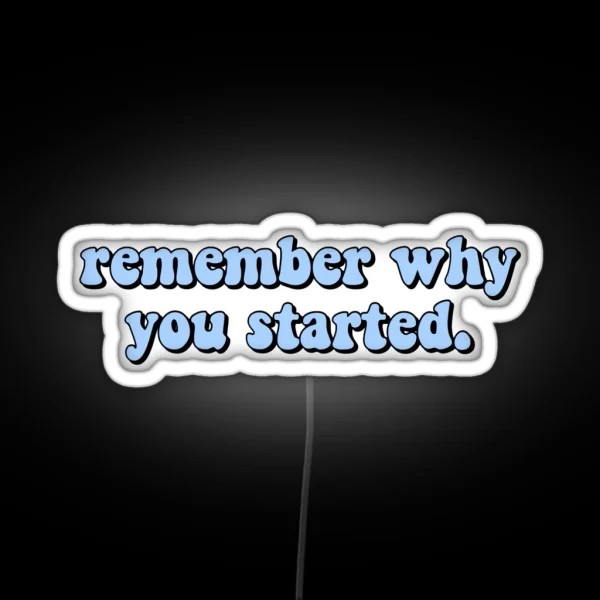 Remember Why You Started RGB Neon Sign