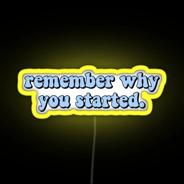 Remember Why You Started RGB Neon Sign