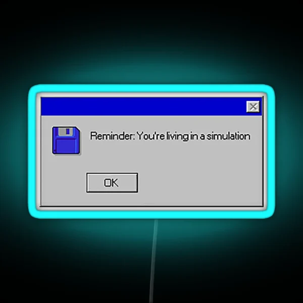 Reminder You Re Living In A Simulation RGB Neon Sign