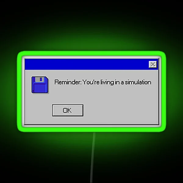 Reminder You Re Living In A Simulation RGB Neon Sign