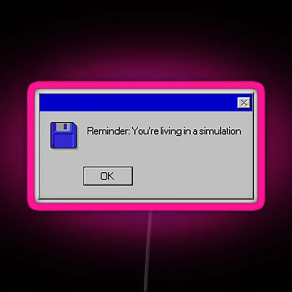 Reminder You Re Living In A Simulation RGB Neon Sign