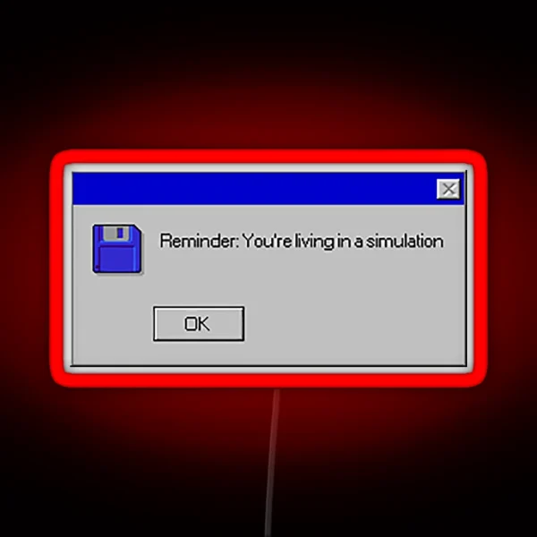 Reminder You Re Living In A Simulation RGB Neon Sign