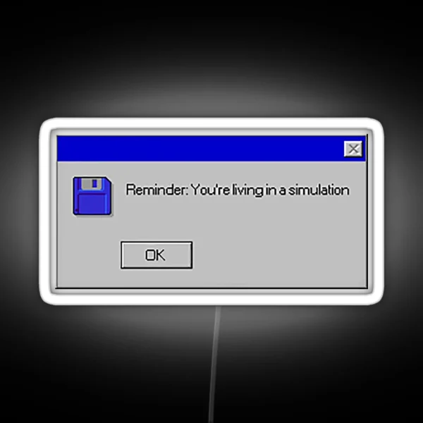 Reminder You Re Living In A Simulation RGB Neon Sign