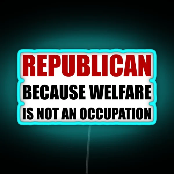Republican Welfare Not An Occupation RGB Neon Sign