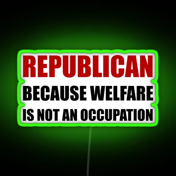 Republican Welfare Not An Occupation RGB Neon Sign