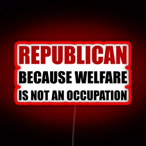 Republican Welfare Not An Occupation RGB Neon Sign