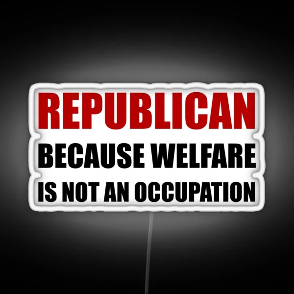 Republican Welfare Not An Occupation RGB Neon Sign