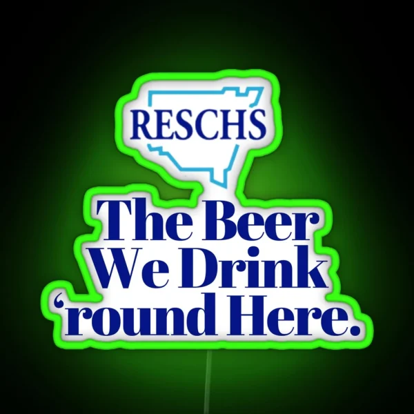 RESCHS The Beer We Drink Round Here RGB Neon Sign