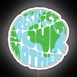 Respect Your Mother Earth RGB Neon Sign