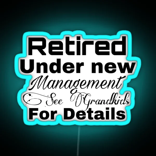 Retired Under New Management See Grandkids For Details RGB Neon Sign