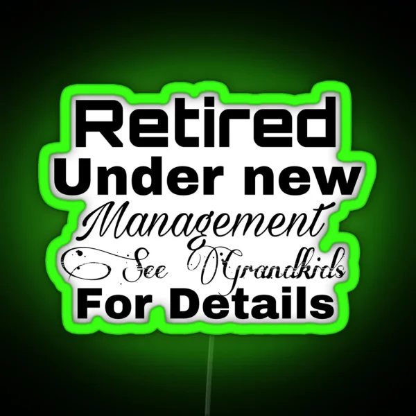 Retired Under New Management See Grandkids For Details RGB Neon Sign