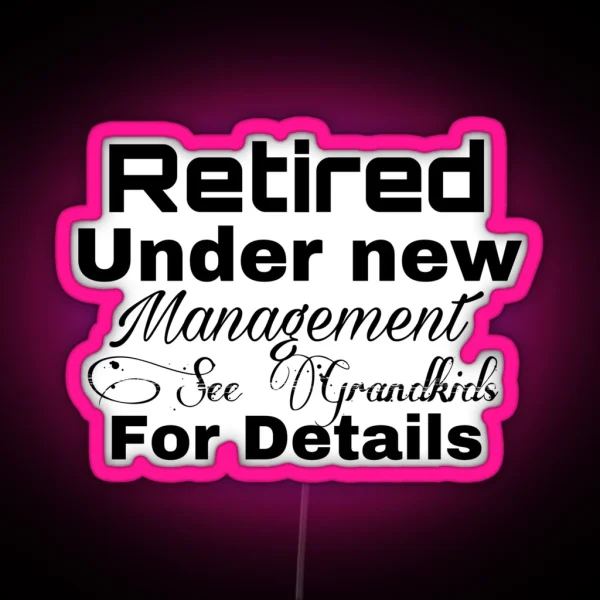 Retired Under New Management See Grandkids For Details RGB Neon Sign