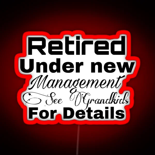 Retired Under New Management See Grandkids For Details RGB Neon Sign