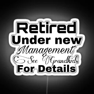 Retired Under New Management See Grandkids For Details RGB Neon Sign