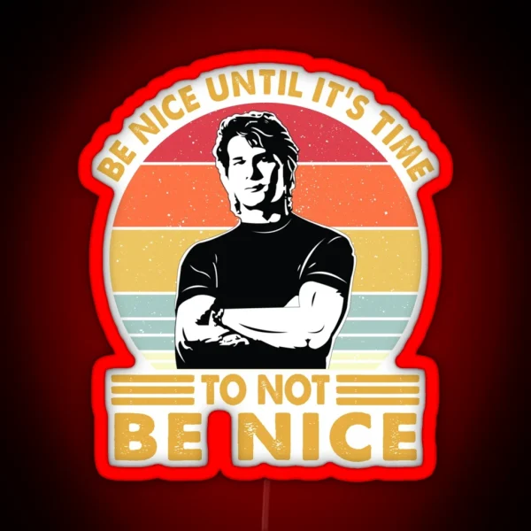 Retro Be Nice Until It S Time To NOT Be Nice RGB Neon Sign
