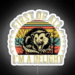 Retro First Of All I M A Delight Sarcastic Angry Opossum Lover Led Comfort Funny Animal Lover Led Unique Gift For Opossum Lovers RGB Neon Sign