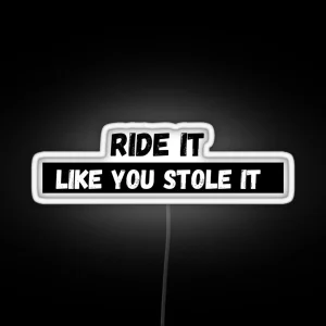 Ride It Like You Stole It RGB Neon Sign