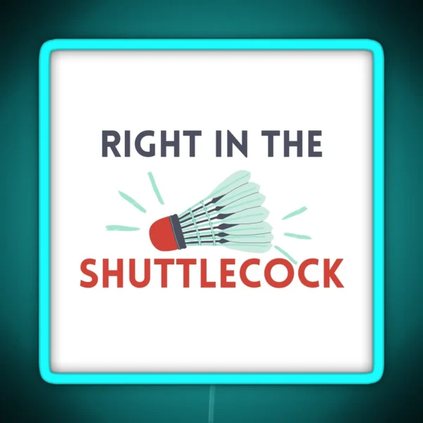 Right In The Shuttlecock RGB Neon Sign