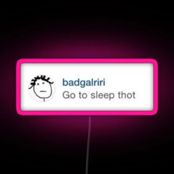 Rihanna Go To Sleep Thot RGB Neon Sign