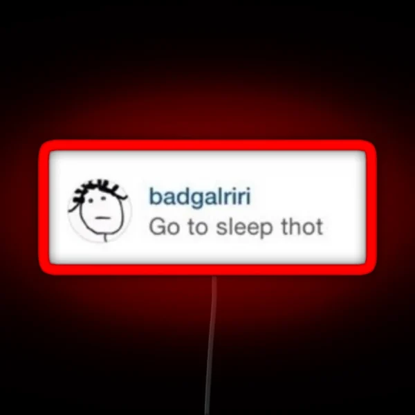 Rihanna Go To Sleep Thot RGB Neon Sign