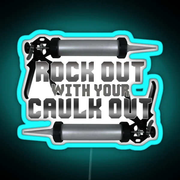 Rock Out With Your Caulk Out RGB Neon Sign