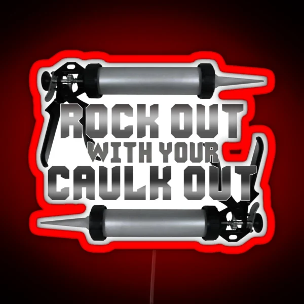 Rock Out With Your Caulk Out RGB Neon Sign