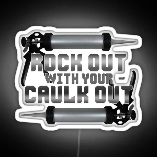 Rock Out With Your Caulk Out RGB Neon Sign