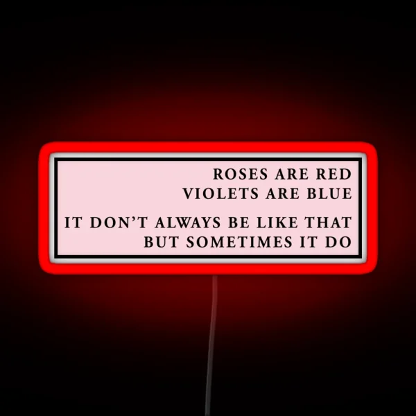 Roses Are Red Violets Are Blue It Don T Always Be Like That But Sometimes It Do RGB Neon Sign