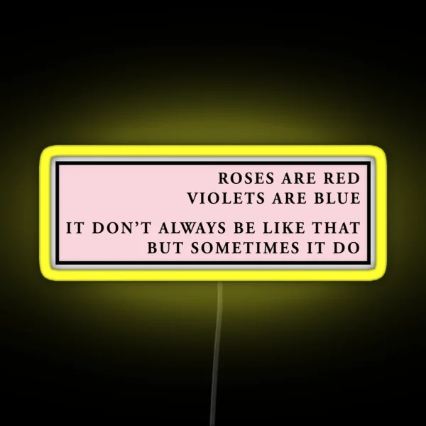 Roses Are Red Violets Are Blue It Don T Always Be Like That But Sometimes It Do RGB Neon Sign