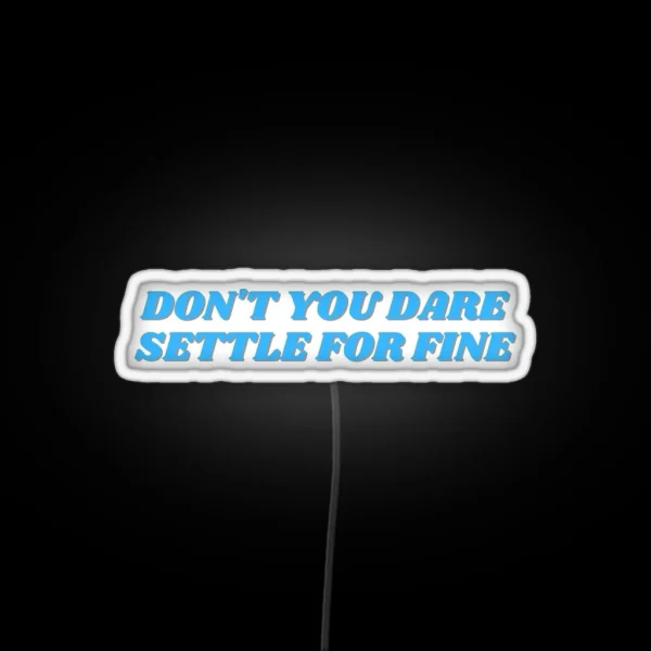 Roy Kent Don T You Dare Settle For Fine RGB Neon Sign