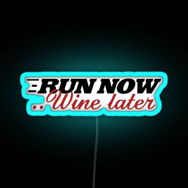 Run Now Wine Later Wine Drinker RGB Neon Sign